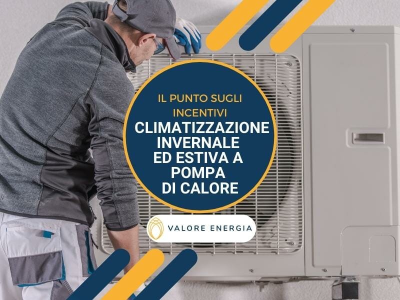 Quali sono gli incentivi per l'installazione di un impianto di climatizzazione invernale ed estiva a pompa di calore attualmente in vigore o lo saranno nel 2023?