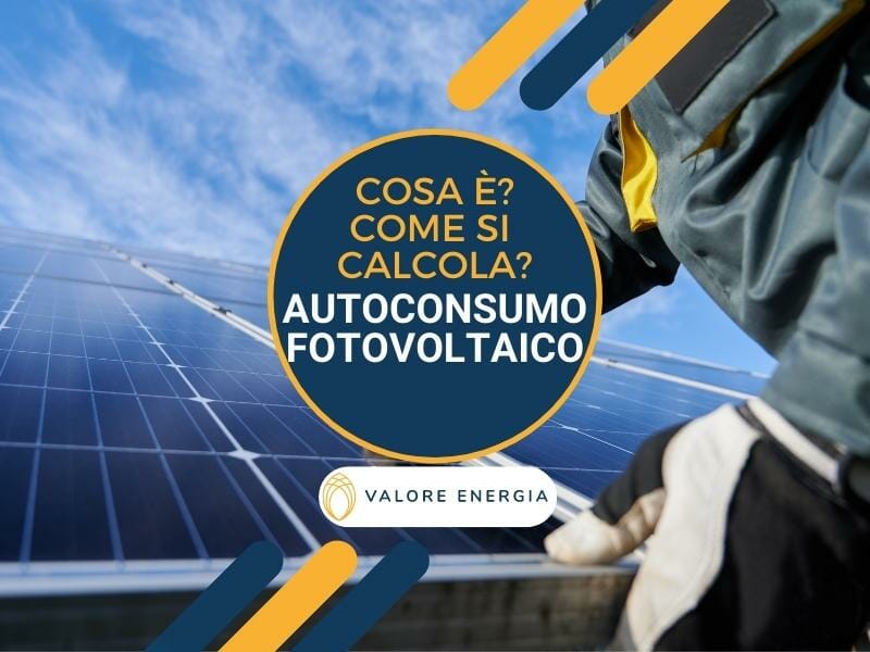 Cosa è e cosa si intende per autoconsumo fotovoltaico? Come si calcola? Quali vantaggi porta?