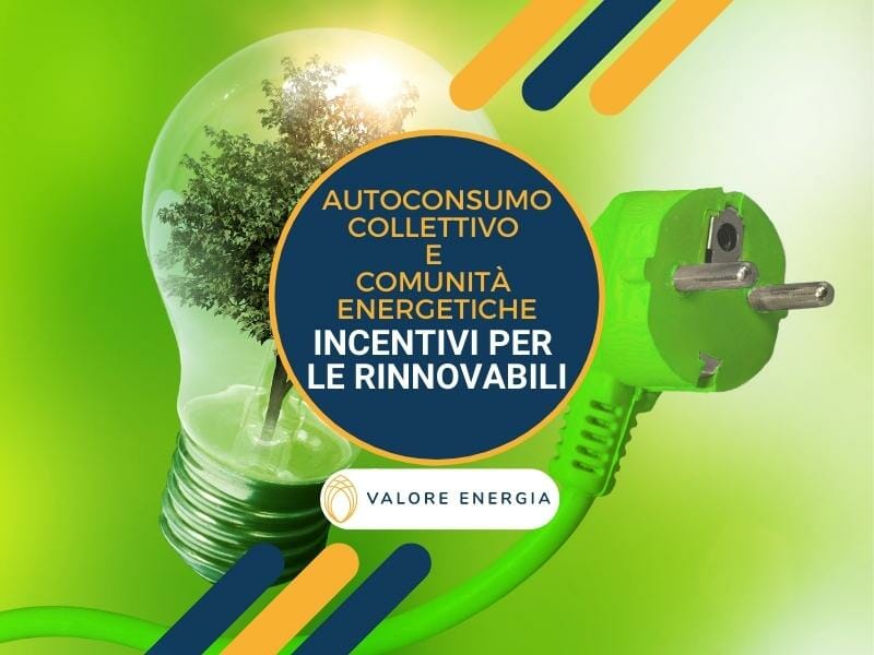 Quali sono gli incentivi per le rinnovabili che riguardano l'autoconsumo collettivo e comunità energetiche?