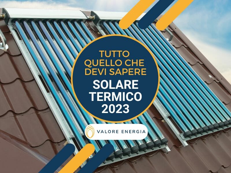 Solare termico 2023. Come funziona, quali sono i vantaggi e gli svantaggi, quali sono i costi e le agevolazioni ed in quanto tempo posso rientrare dell'investimento?