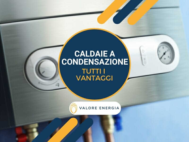 Alla scoperta di tutti i vantaggi delle caldaie a condensazione e del perché sono una soluzione ecologica ed economica