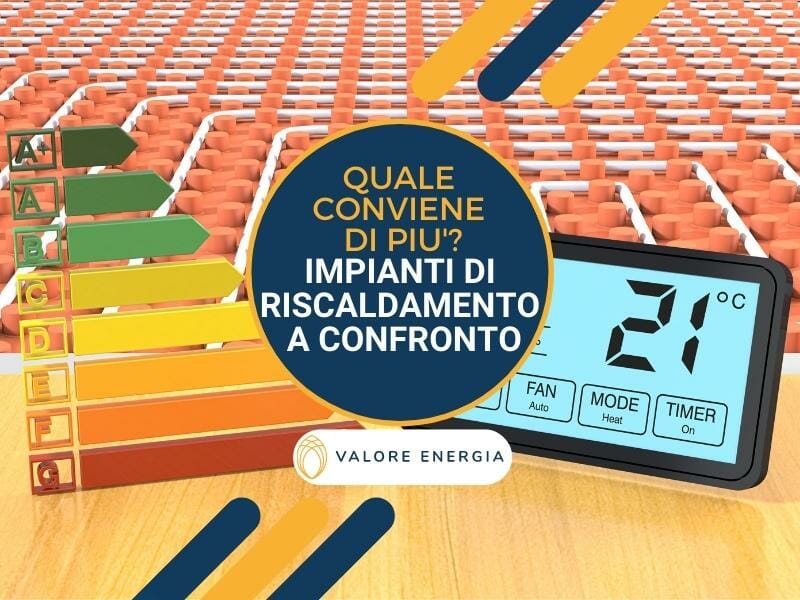 Impianti di riscaldamento a confronto: quali sono le diverse tipologie tra cui posso scegliere? Quale conviene di più?