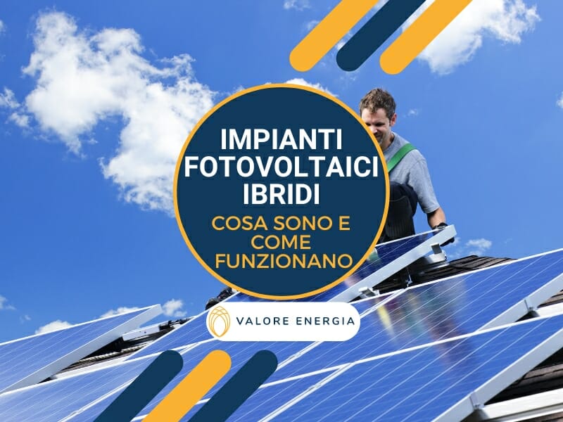 Impianti fotovoltaici ibridi: cosa sono e come funzionano