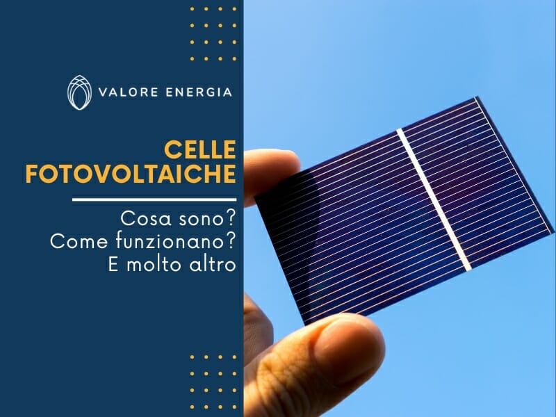 Cosa sono esattamente le celle fotovoltaiche? Come funzionano e quali tipologie esistono?