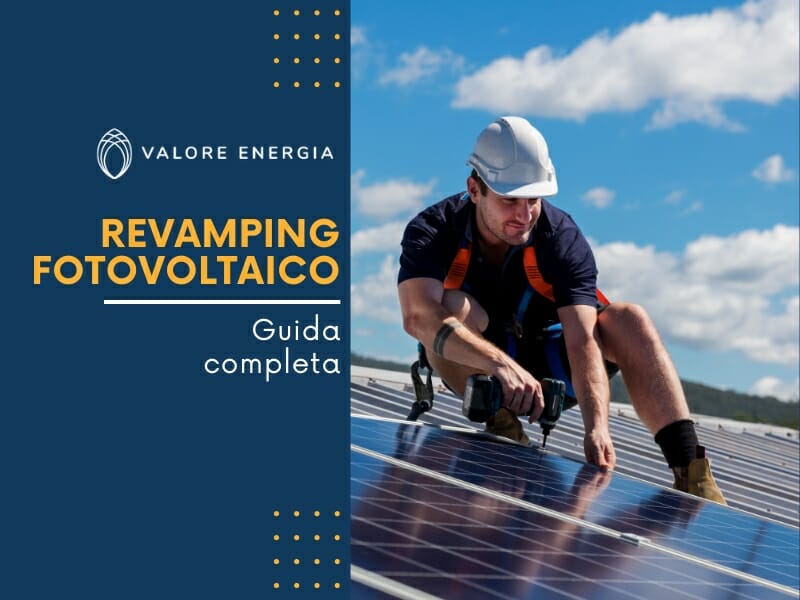 Cos'è, come funziona, e perché effettuare il revamping dell'impianto fotovoltaico. Leggi questa guida completa per scoprirlo