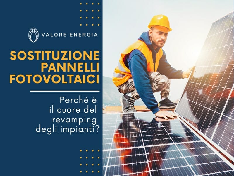 Perché la sostituzione dei pannelli fotovoltaici è l'intervento chiave del revamping fotovoltaico? Quali vantaggi posso ottenere?