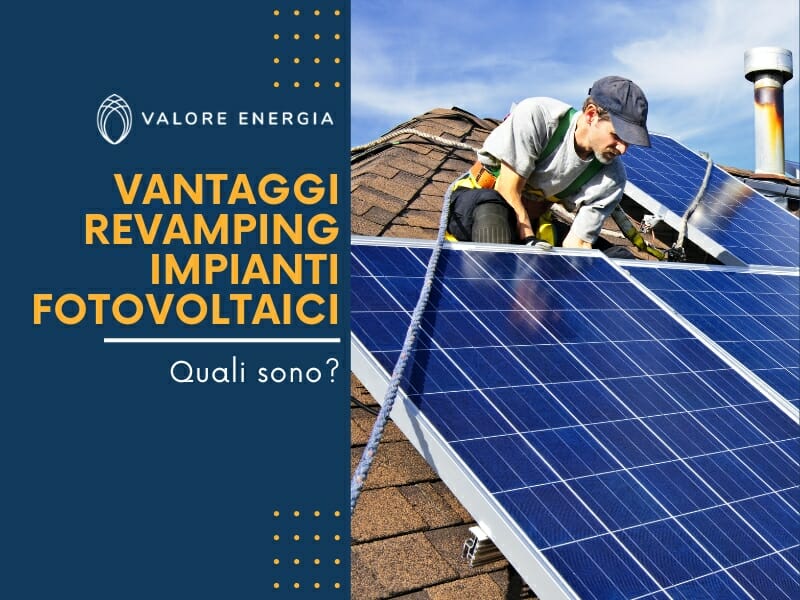 Quali sono i principali vantaggi del revamping impianti fotovoltaici?