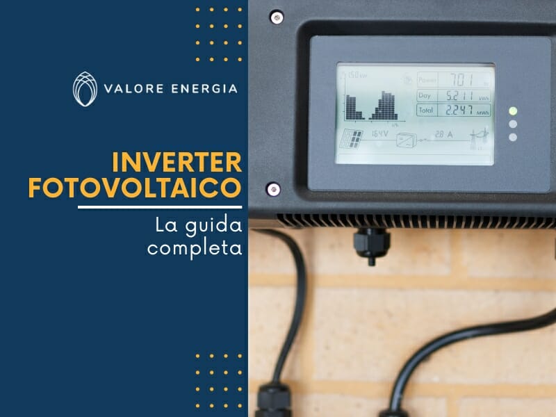 Cos'è e come funziona un inverter fotovoltaico, perché è fondamentale nel tuo sistema di energia solare, tipologie e quanto costa.